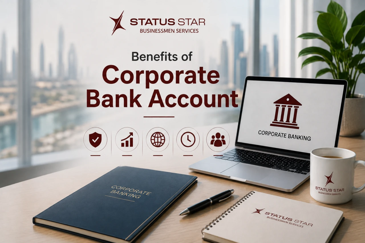 Benefits of Corporate Bank Account Services in UAE | Status Star Businessmen Services