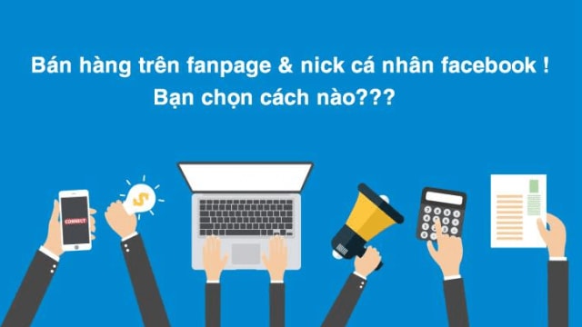 Nên bán hàng trên nick facebook cá nhân hay fanpage?