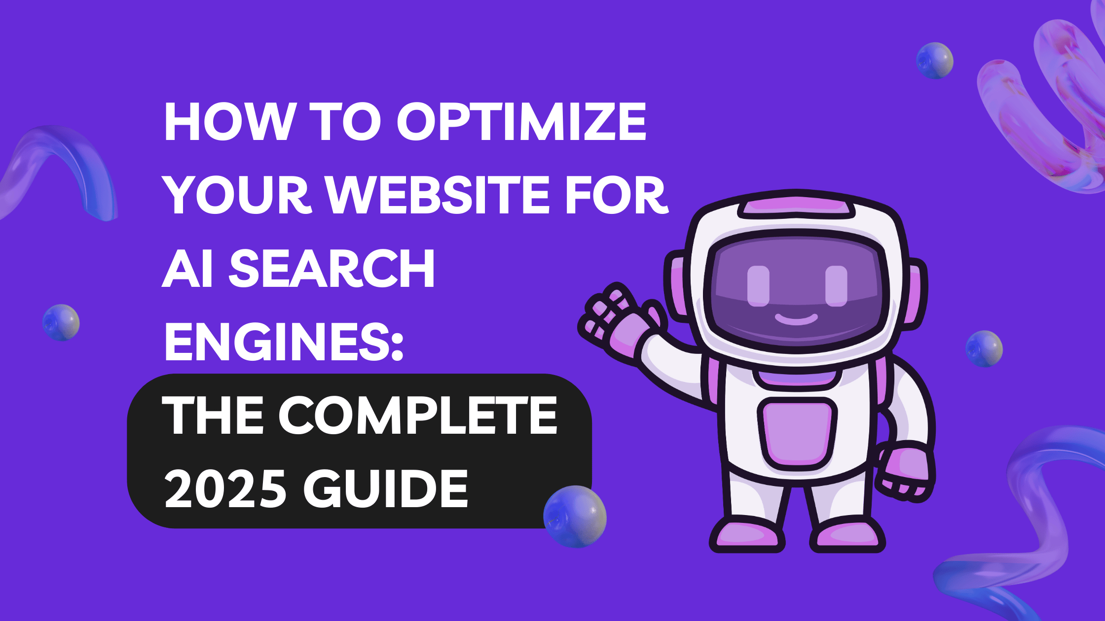 How to Optimize Your Website for AI Search Engines: The Complete 2025 Guide