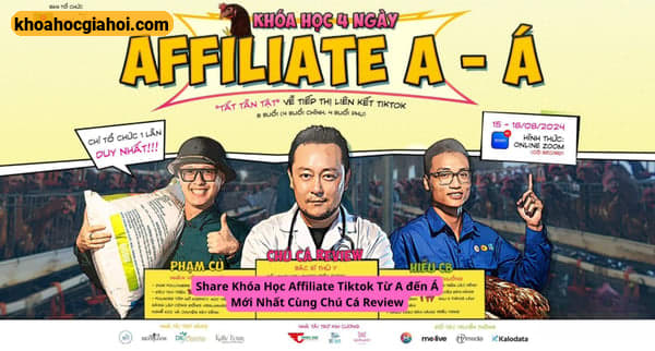 Khóa Học Affiliate A Đến Á – Tất Tần Tật Về Tiếp Thị Liên Kết Tiktok Cùng Phạm Củ + Chú Cá Review + Hiếu Cb