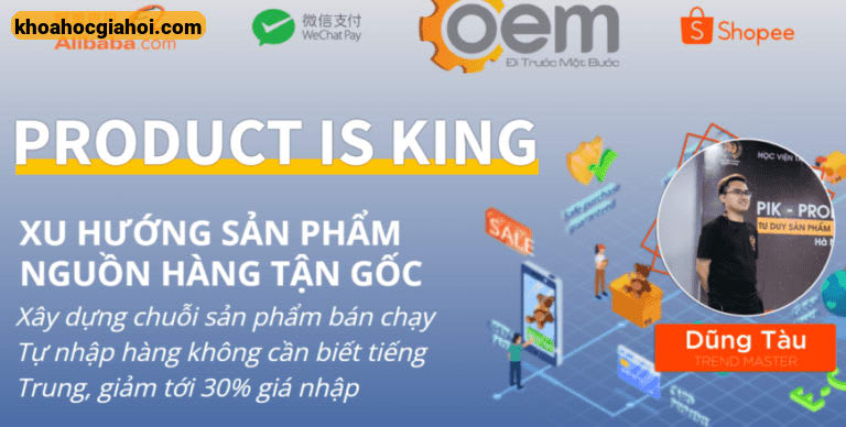 Khóa Học Product Is King – Xu Hướng Sản Phẩm Nguồn Hàng Tận Gốc