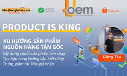 Khóa Học Product Is King – Xu Hướng Sản Phẩm Nguồn Hàng Tận Gốc