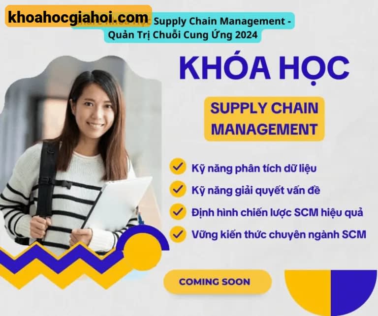 Khóa Học Supply Chain Management – Quản Trị Chuỗi Cung Ứng 2024