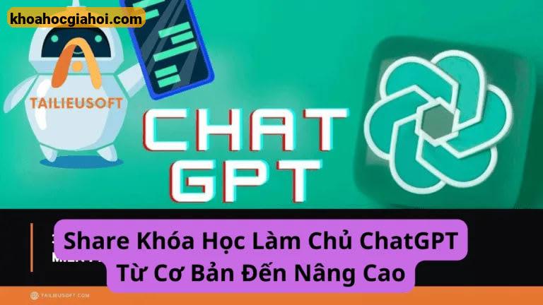 Khóa Học Làm Chủ Chatgpt Từ Cơ Bản Đến Nâng Cao