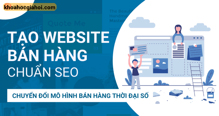 Khóa Học Thiết Kế Website Bán Hàng Chuẩn Seo – Chuyển Đổi Mô Hình Bán Hàng Thời Đại Số