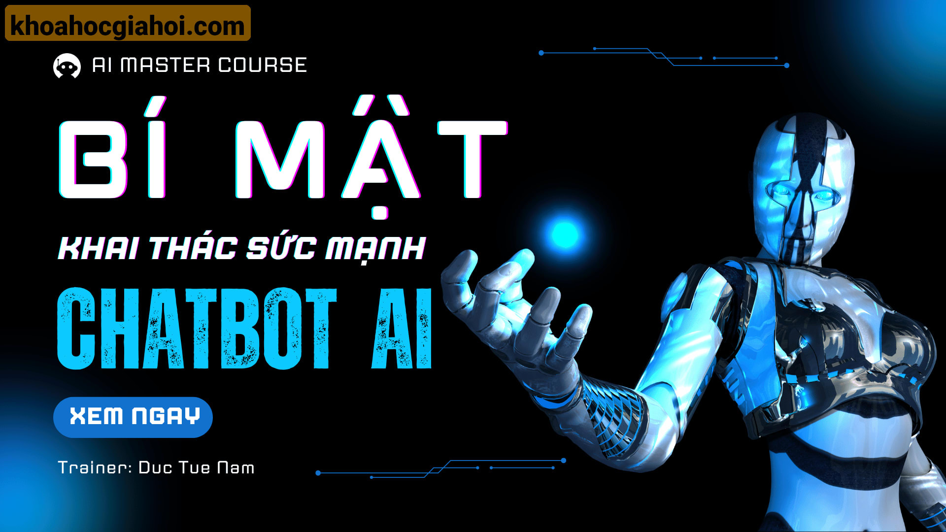 Khóa Học Bí Mật Khai Thác Sức Mạnh Chatbot AI Cùng Tuệ Đức Nam