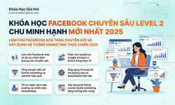 Khóa Học Facebook Chuyên Sâu Level 2 – Chu Minh Hạnh (Mới Nhất 2025)