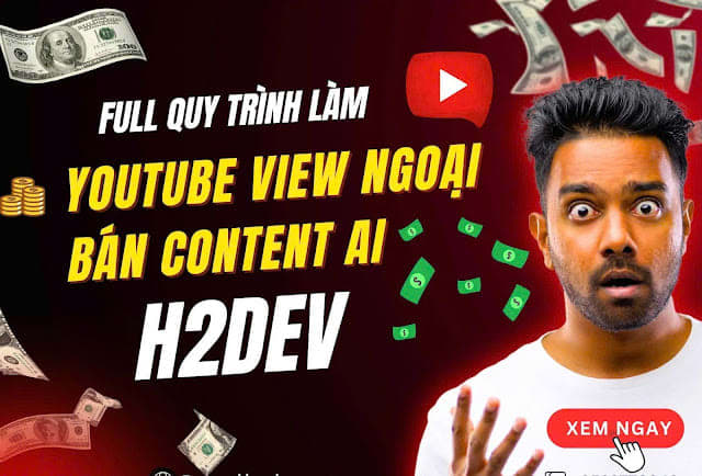 Khóa Học YouTube View Ngoại Cho Người Mới Bắt Đầu Cùng H2Dev