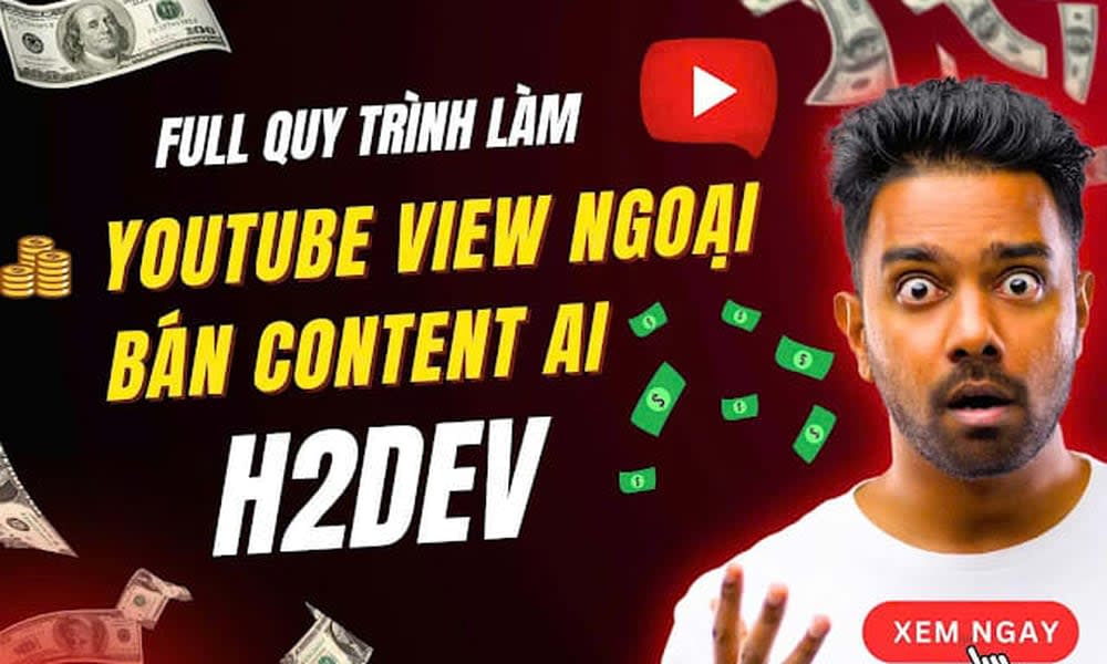 Khóa Học YouTube View Ngoại Cho Người Mới Bắt Đầu Cùng H2Dev