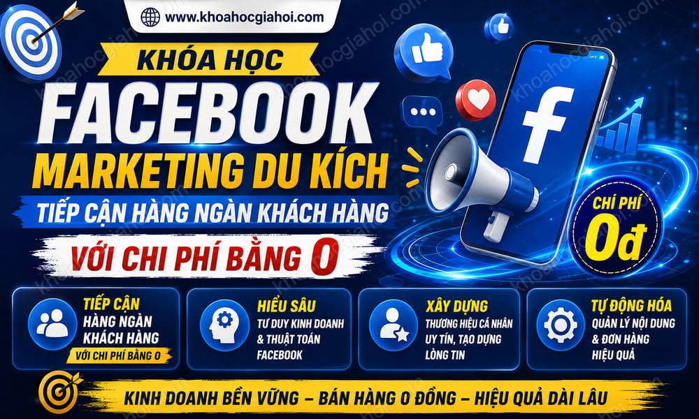 Khoá Học Facebook Marketing Du Kích Tiếp Cận Hàng Ngàn Khách Hàng Với Chi Phí Bằng 0