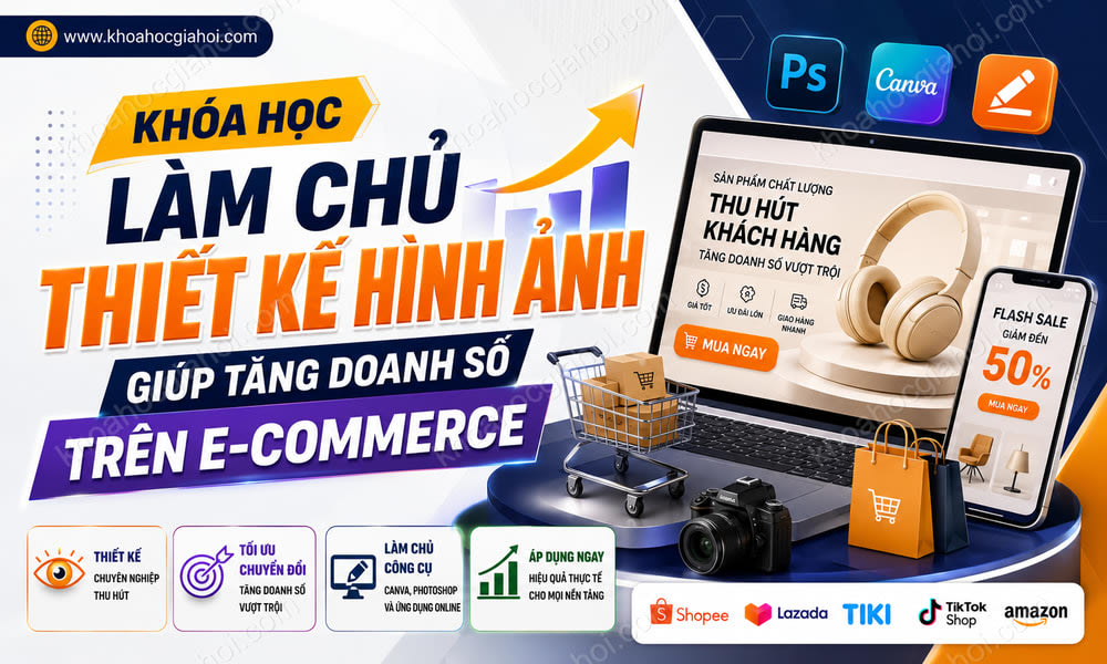 Khóa Học Làm Chủ Thiết Kế Hình Ảnh Giúp Tăng Doanh Số Trên E-commerce