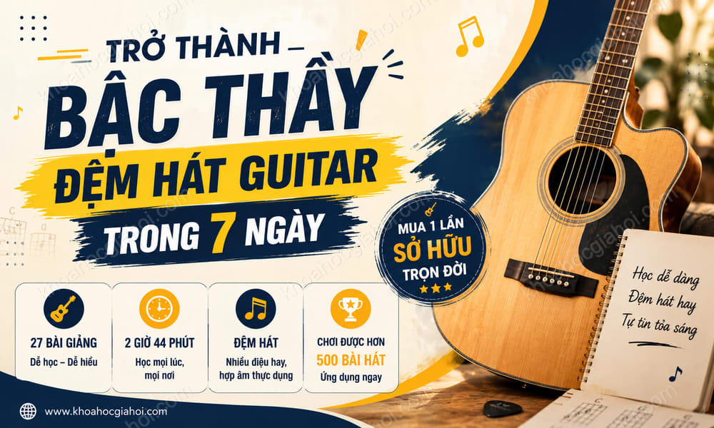Khóa Học Trở Thành Bậc Thầy Đệm Hát Guitar Trong 7 Ngày