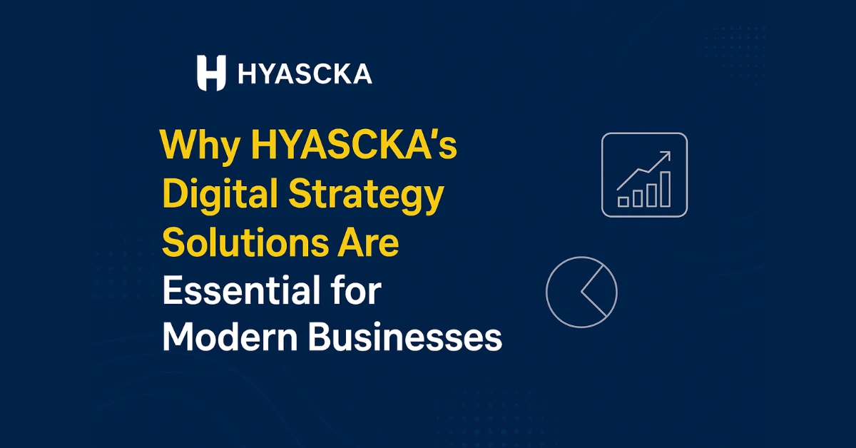 Why HYASCKA Digital-Strategy Solutions Are Essential for Modern Businesses