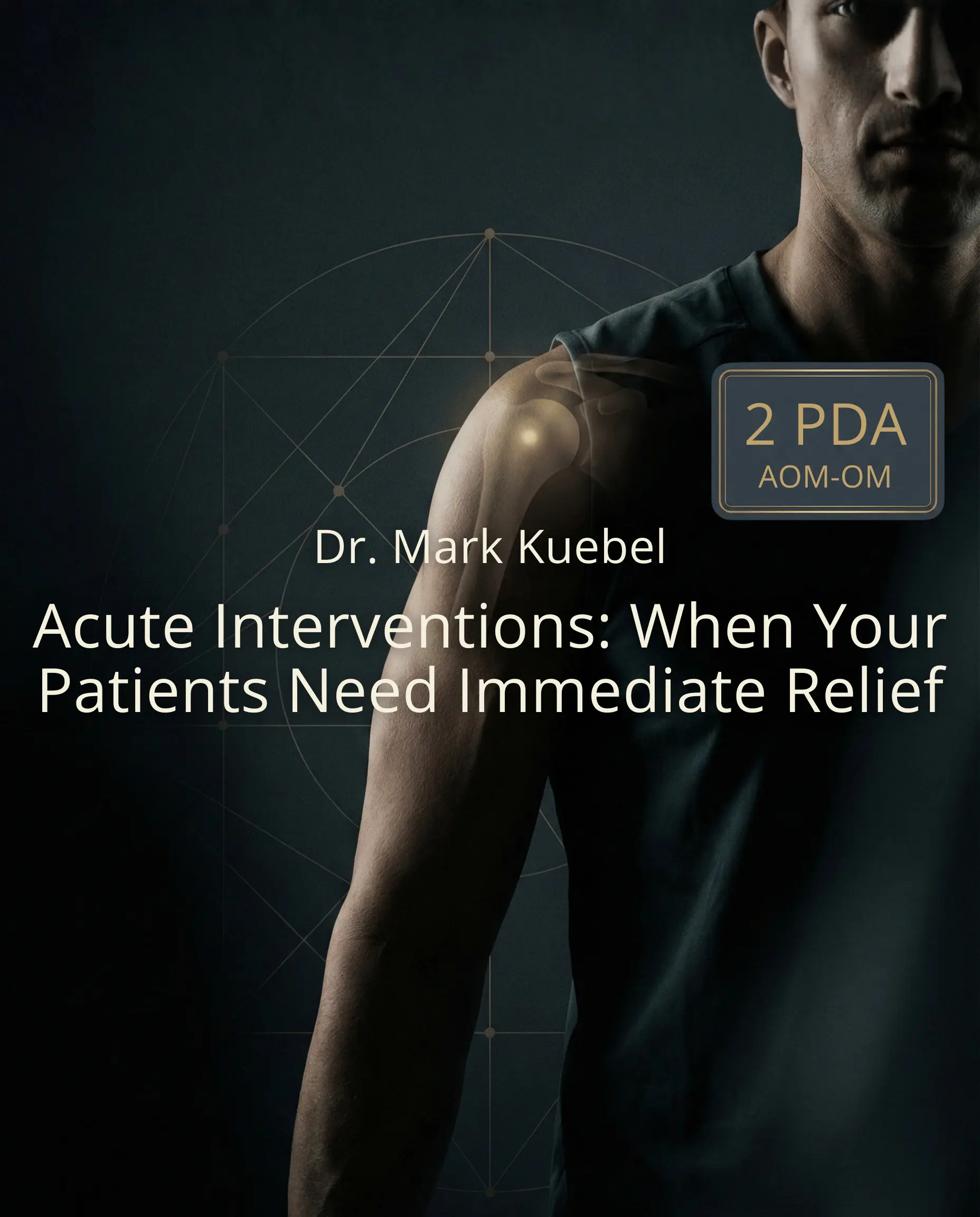 Acute Interventions: When Your Patients Need Immediate Relief — Mark Kuebel L.Ac.