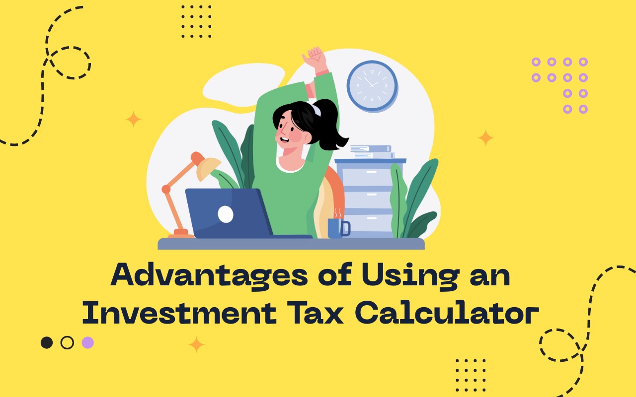 Advantages of Investment Tax Calculator