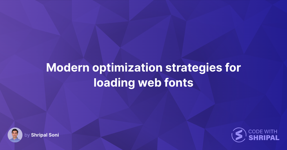 Modern optimization strategies for loading web fonts