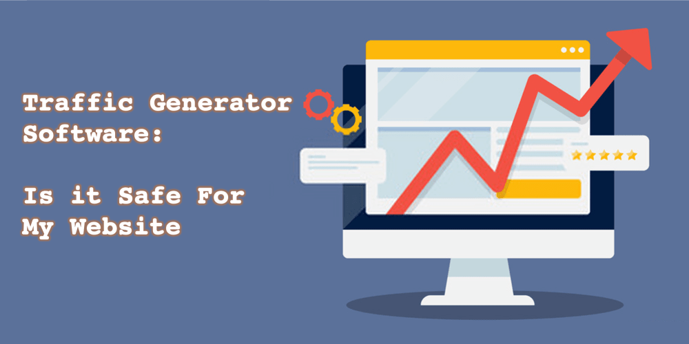 Traffic Generator Software : Is it Safe To Get Massive Traffic To My Website?