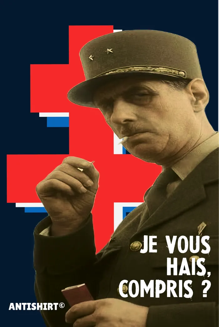 Degaulle Je Vous Hais Compris