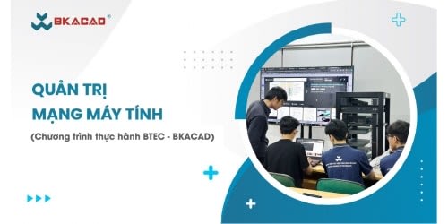 Khóa Học Chuyên Gia Quản Trị Mạng Ccna Cùng Bkacad