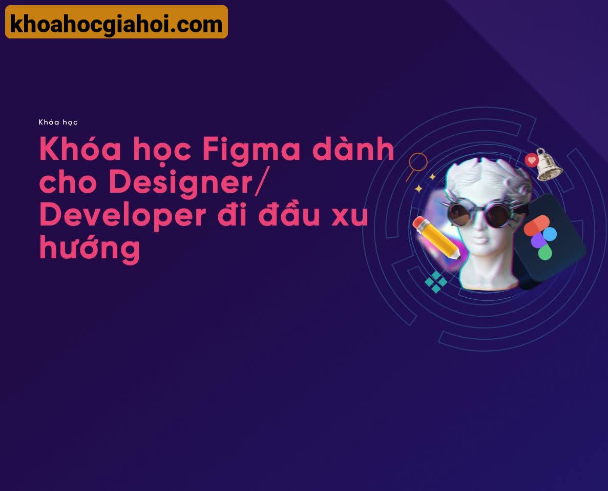 Khóa Học Figma Dành Cho Designer/Developer Đi Đầu Xu Hướng Cùng Telos