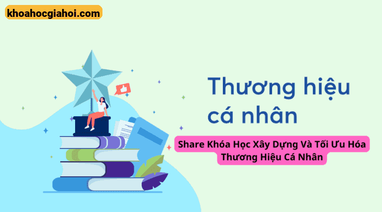 Khóa Học Xây Dựng Và Tối Ưu Hóa Thương Hiệu Cá Nhân