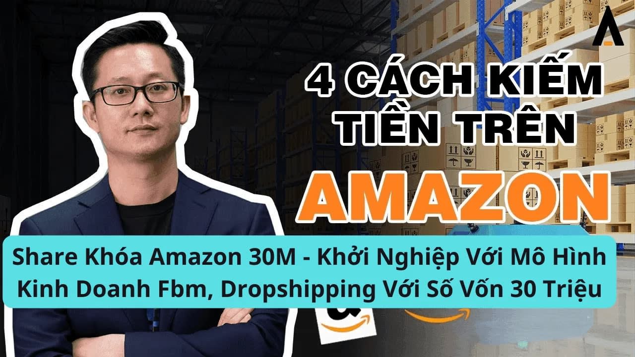 Share Khóa Amazon 30M - Khởi Nghiệp Với Mô Hình Kinh Doanh Fbm, Dropshipping Với Số Vốn 30 Triệu