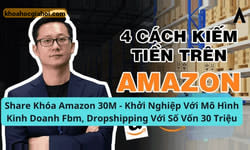 Amazon 30m – Khởi Nghiệp Với Mô Hình Kinh Doanh Fbm, Dropshipping Với Số Vốn 30 Triệu