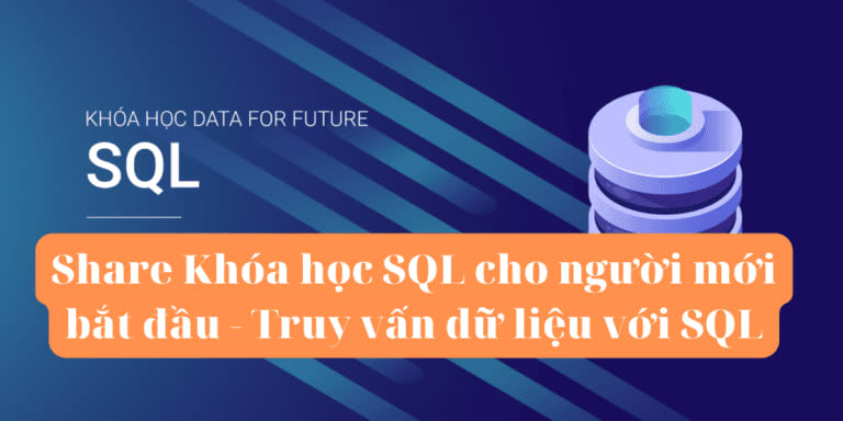 Khóa Học Sql Cho Người Mới Bắt Đầu – Truy Vấn Dữ Liệu Với Sql