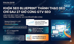 Khóa Seo Blueprint Thành Thạo Seo Chỉ Sau 27 Giờ Cùng Gtv Seo