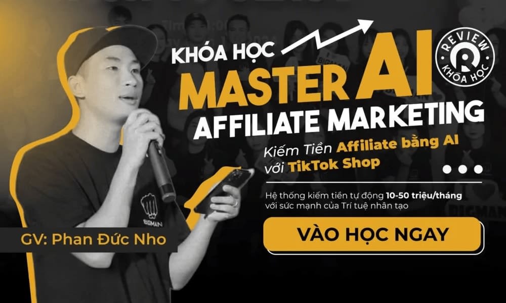 Khoá Học Master AI Affiliate Marketing Phan Đức Nho – Kiếm Tiền AFF bằng AI với TikTok Shop – Tạo hệ kiếm tiền tự động 10-50 triệu/tháng