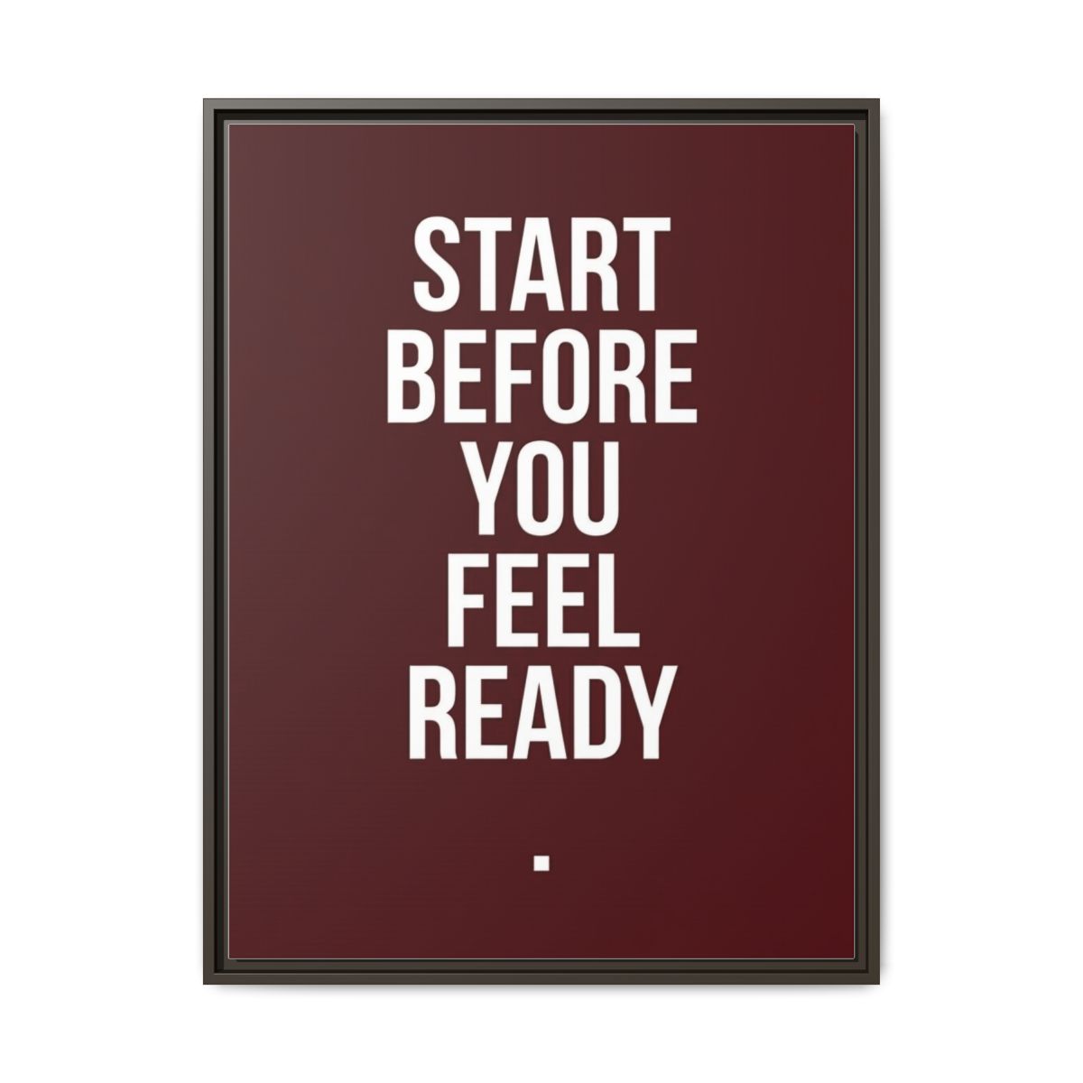 Motivational Canvas Wall Art | Start Before You Are Ready Typography Print | Oxblood Framed Canvas, Ready to Hang — Thumbnail 3