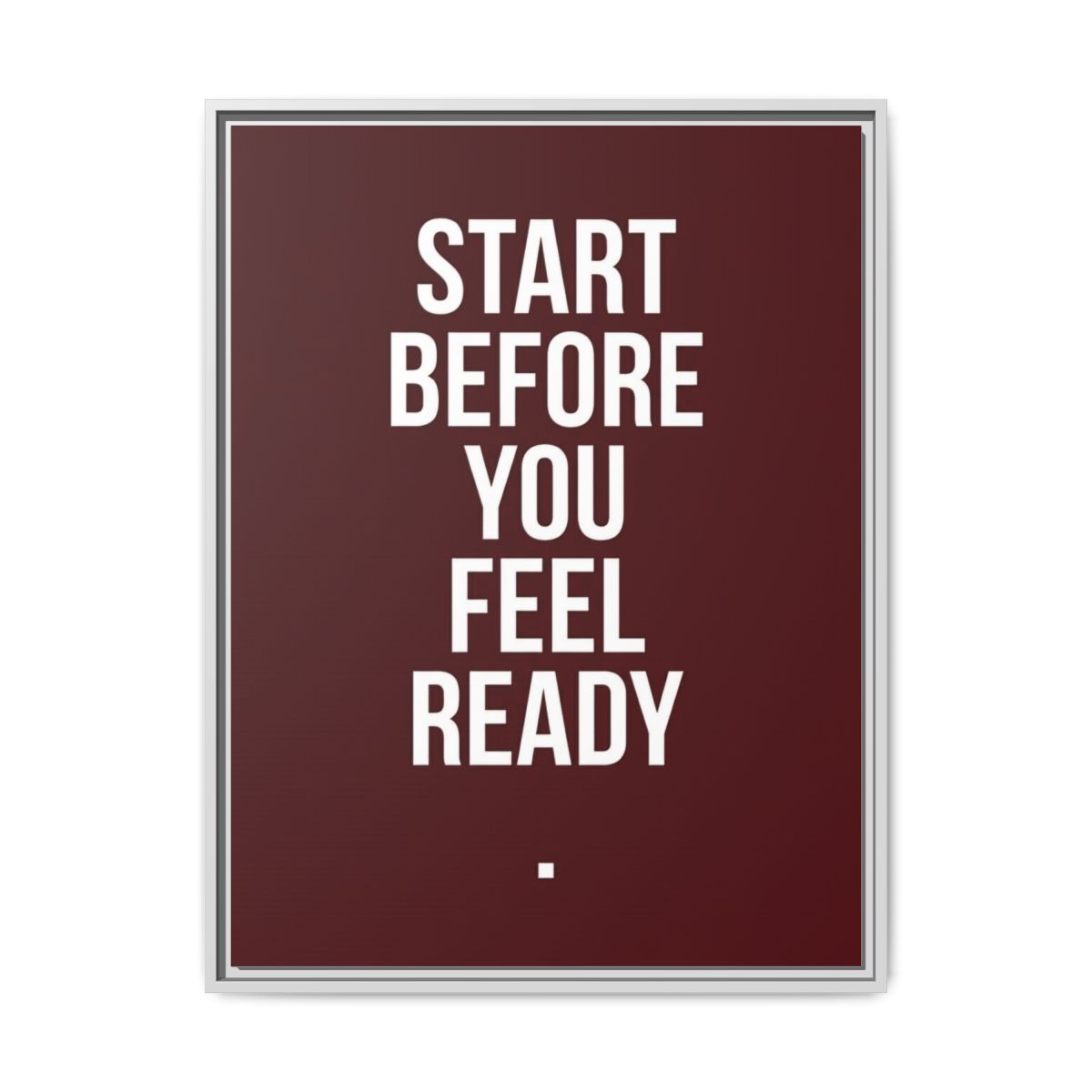Motivational Canvas Wall Art | Start Before You Are Ready Typography Print | Oxblood Framed Canvas, Ready to Hang — Thumbnail 4