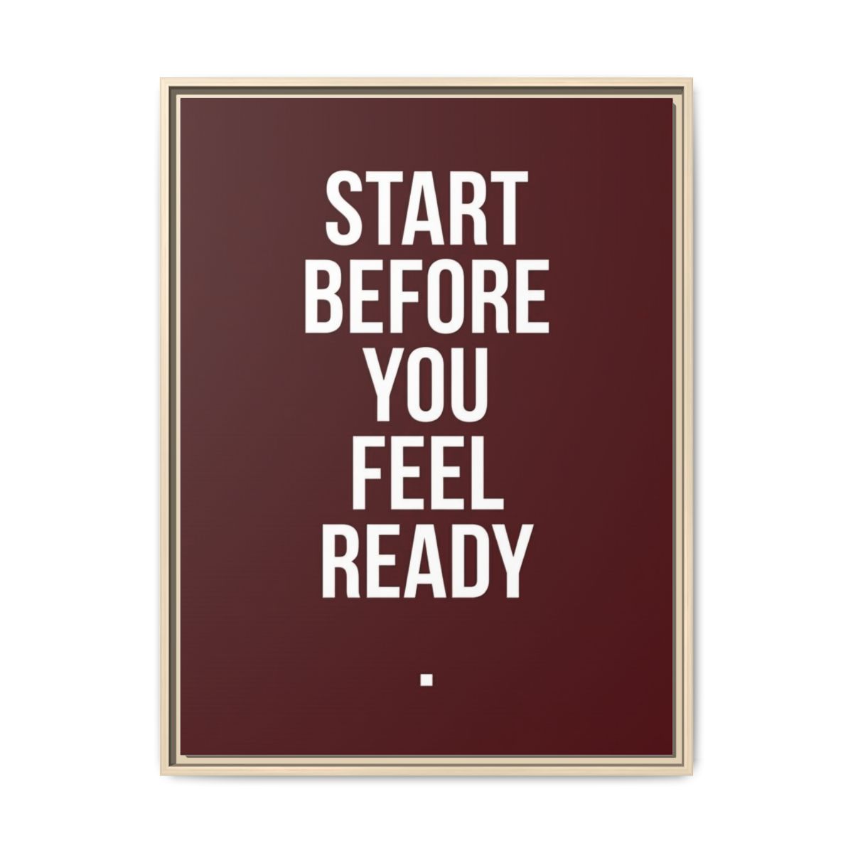 Motivational Canvas Wall Art | Start Before You Are Ready Typography Print | Oxblood Framed Canvas, Ready to Hang — Thumbnail 5