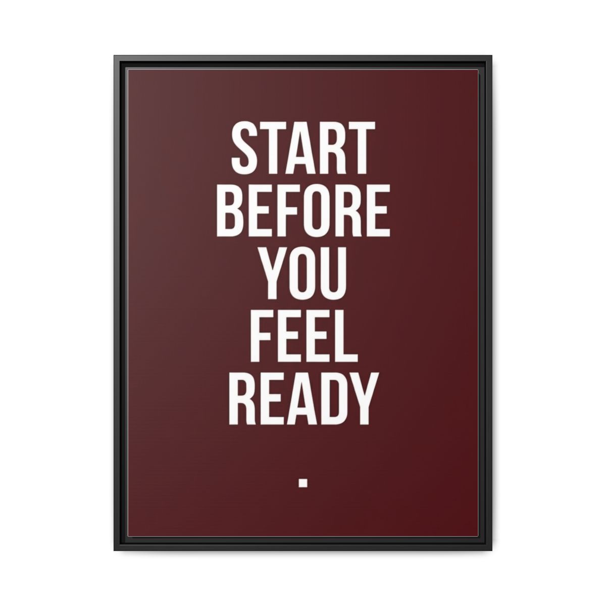 Motivational Canvas Wall Art | Start Before You Are Ready Typography Print | Oxblood Framed Canvas, Ready to Hang - alternate view