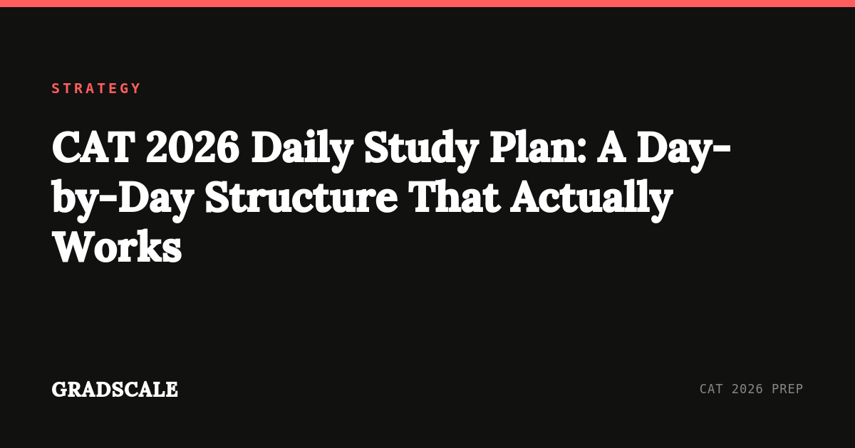 CAT 2026 Daily Study Plan: A Day-by-Day Structure That Actually Works