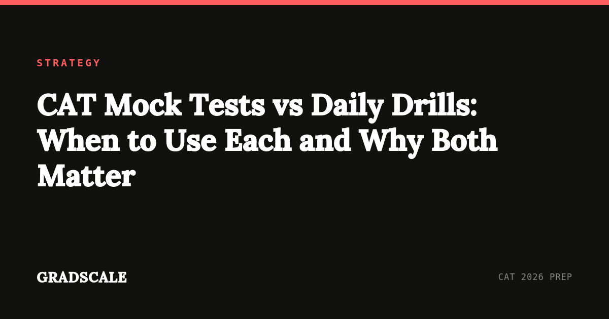 CAT Mock Tests vs Daily Drills: When to Use Each and Why Both Matter