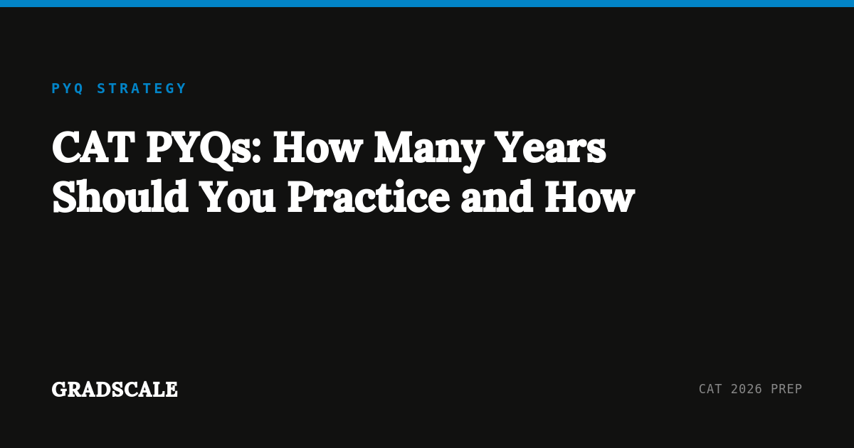 CAT PYQs: How Many Years Should You Practice and How