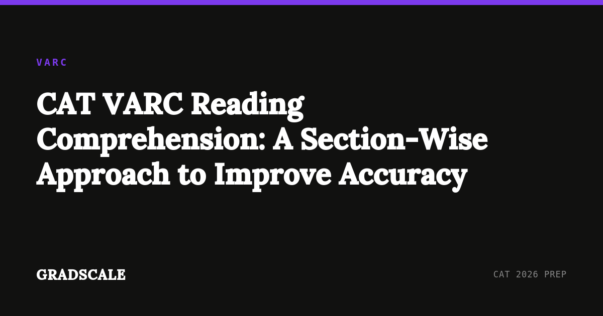 CAT VARC Reading Comprehension: A Section-Wise Approach to Improve Accuracy