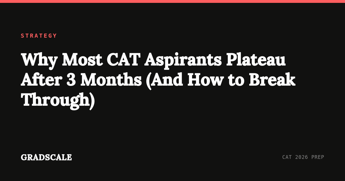 Why Most CAT Aspirants Plateau After 3 Months (And How to Break Through)