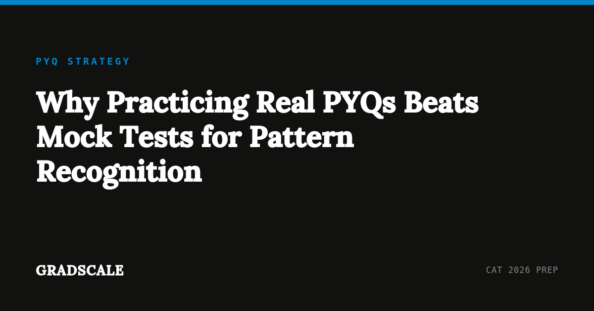 Why Practicing Real PYQs Beats Mock Tests for Pattern Recognition