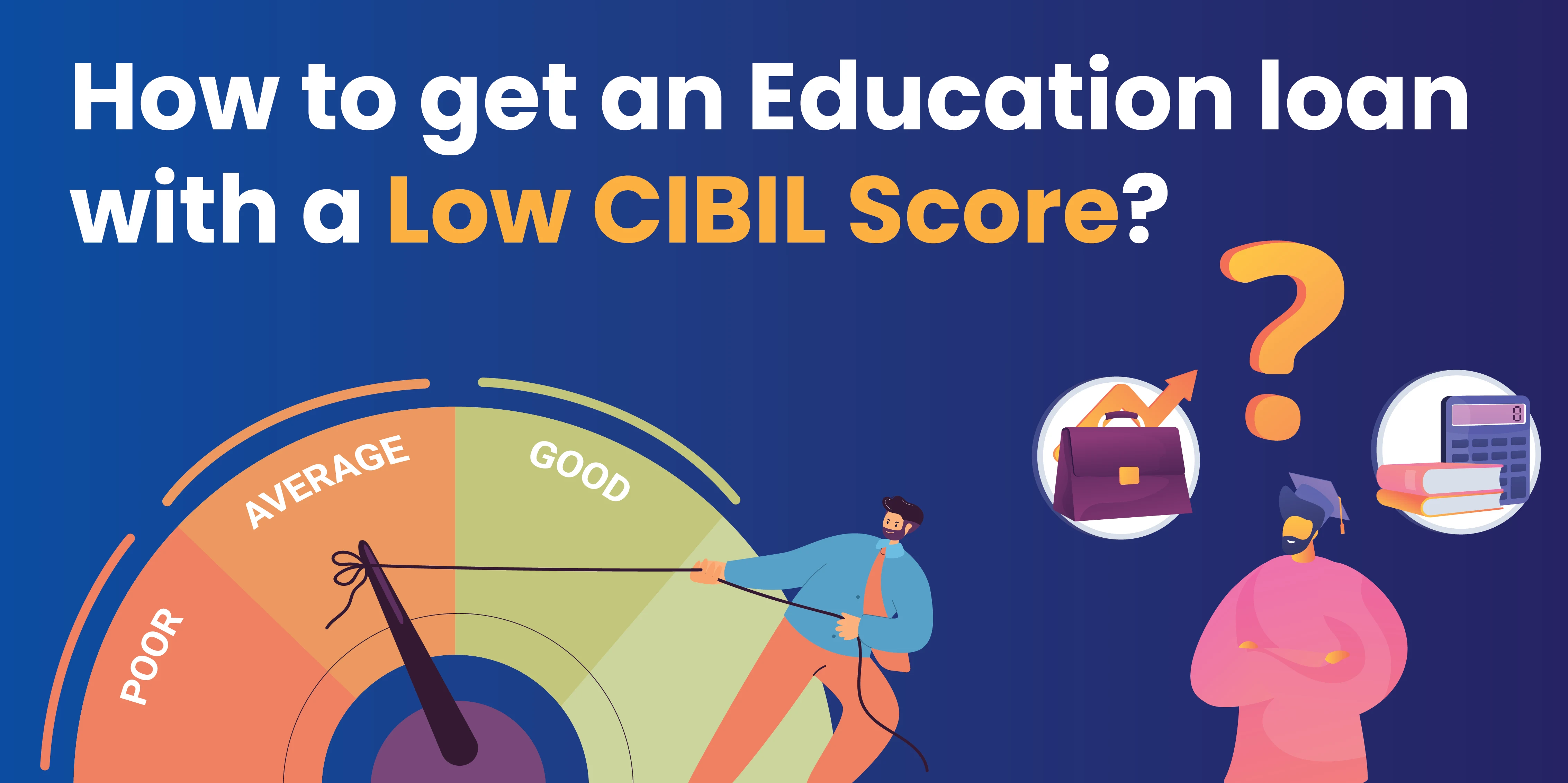 Can I Get Education Loan with Low CIBIL Score in 2026? Complete Guide