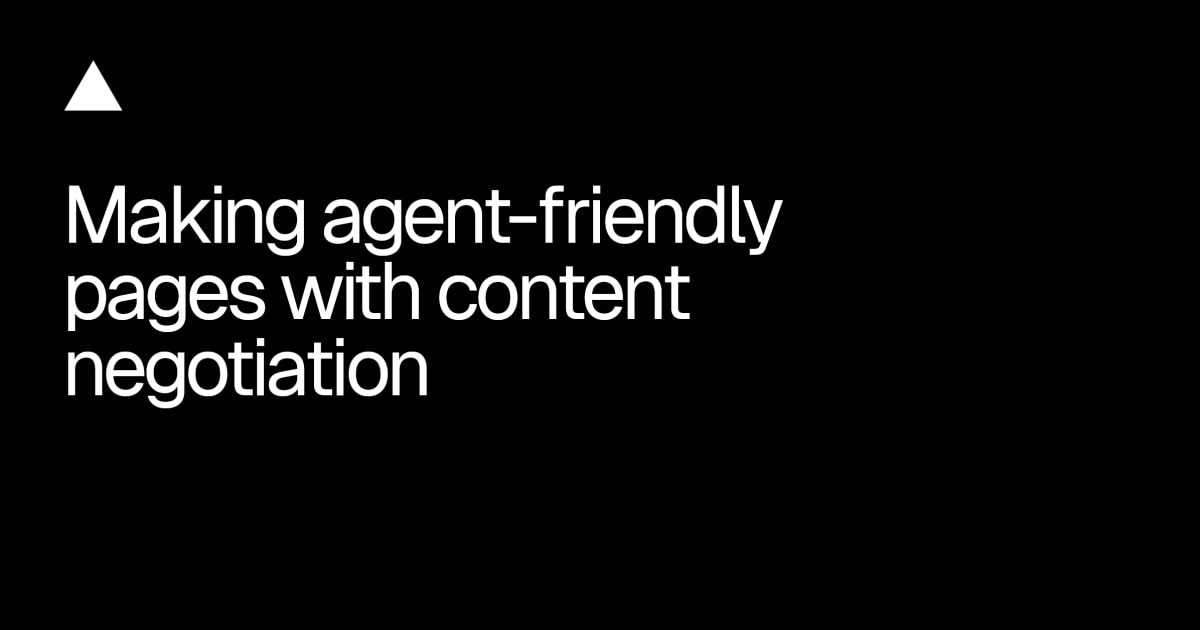 Making agent-friendly pages with content negotiation - Vercel