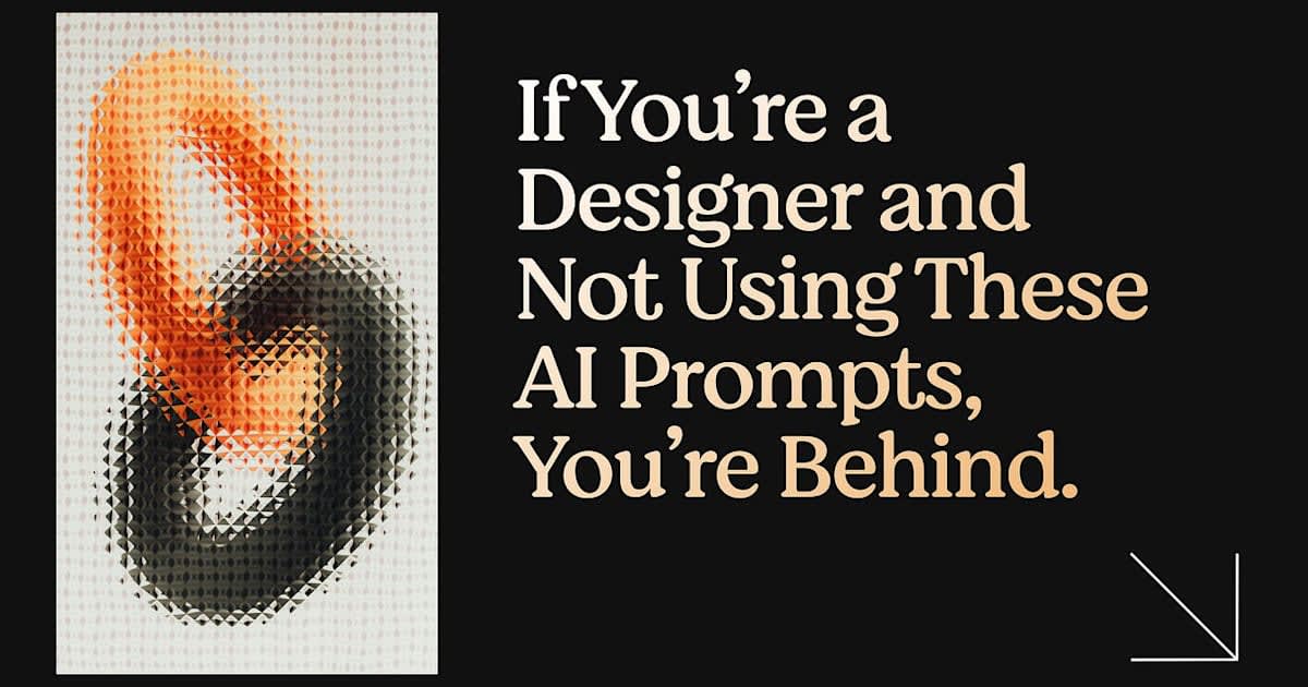 If You’re a Designer and Not Using These AI Prompts, You’re Behind