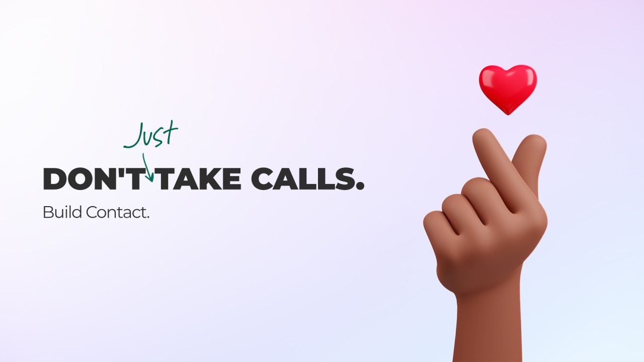 Don't Just Take Calls, Build a Contact