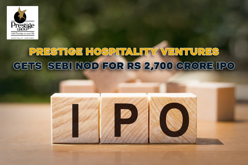 Prestige Hospitality Ventures IPO of ₹2,700 Crore Gets SEBI’s Nod