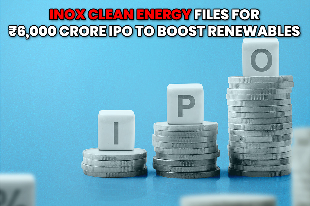 INOX Clean Energy IPO: India’s Largest Clean Energy Listing