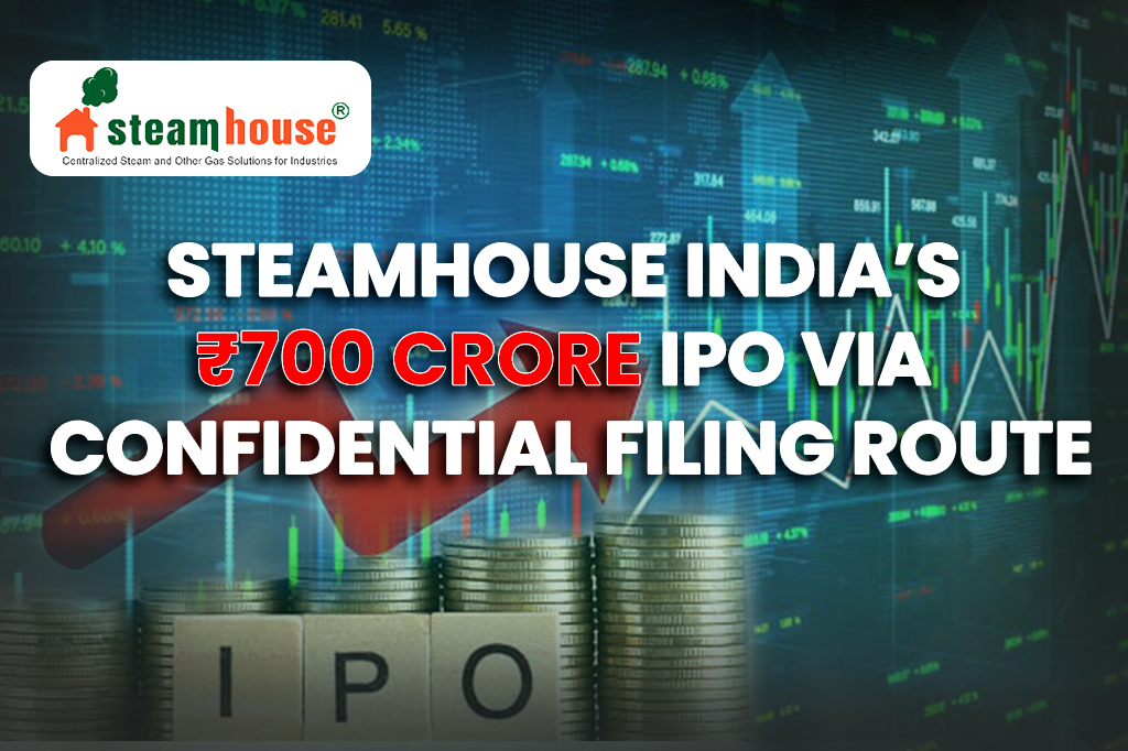 Steamhouse India’s ₹700 Crore IPO Via Confidential Filing Route