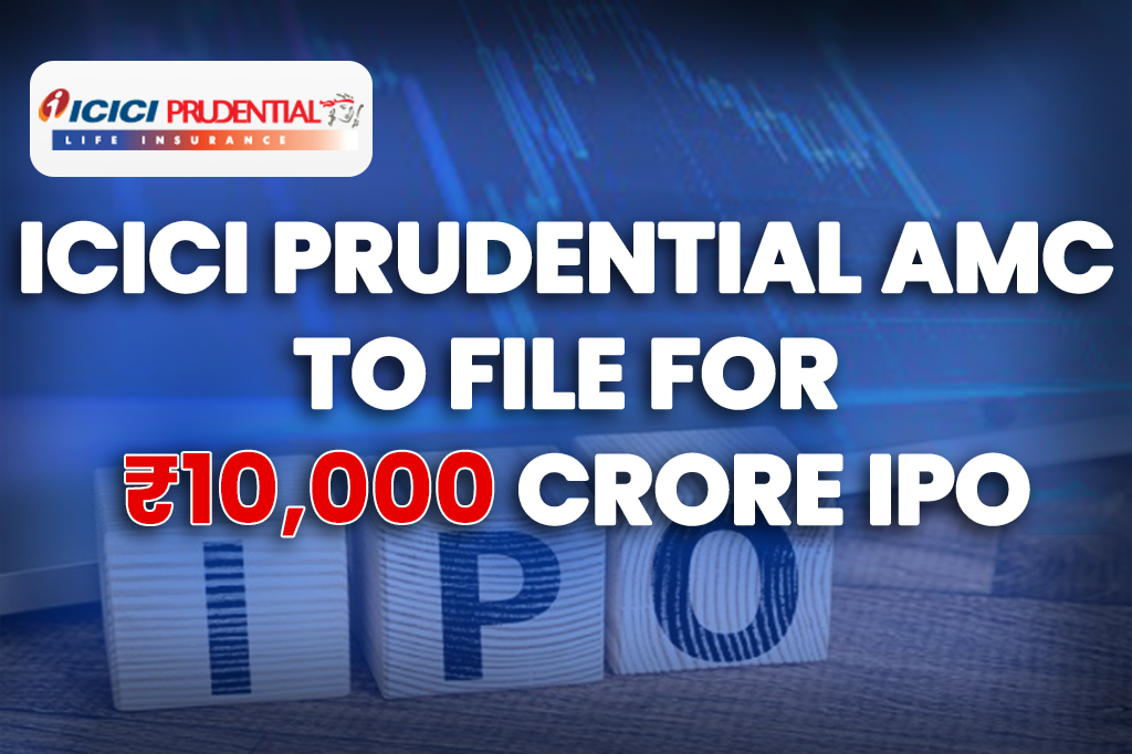 ICICI Prudential AMC to File for ₹10,000 Crore IPO