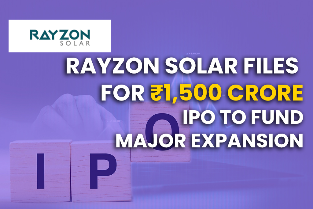 Rayzon Solar Files for ₹1,500 Crore IPO to Fund Major Expansion