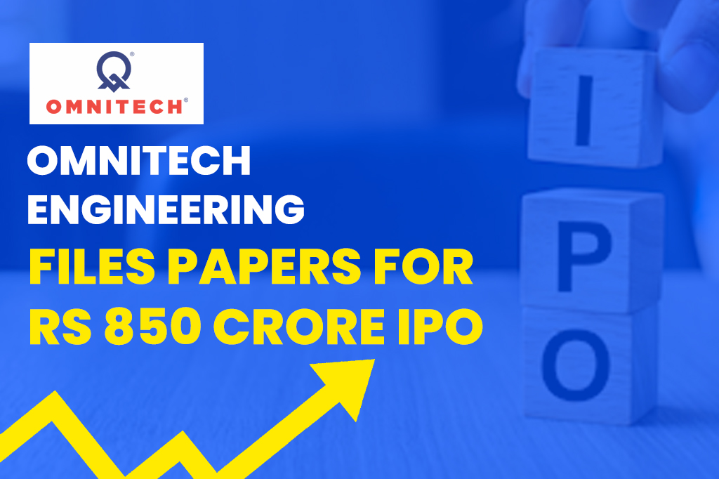 Omnitech Engineering Files Papers for Rs 850 Crore IPO